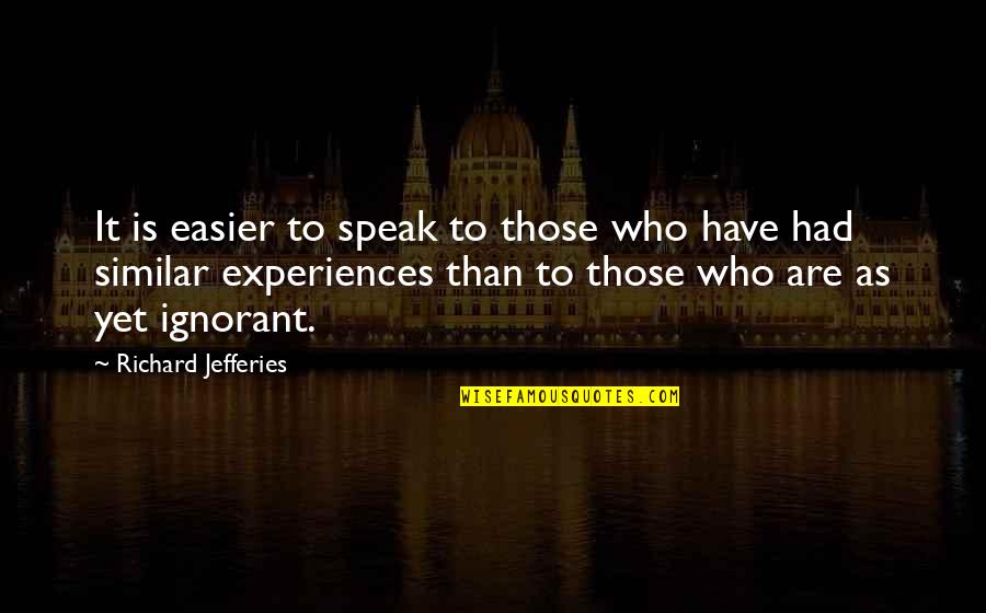 Chutzpa Quotes By Richard Jefferies: It is easier to speak to those who