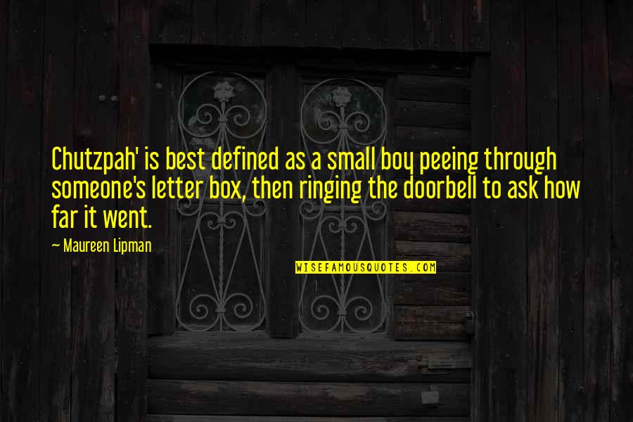 Chutzpah Defined Quotes By Maureen Lipman: Chutzpah' is best defined as a small boy Chutzpah Defined Quotes By Maureen Lipman: Chutzpah' is best defined as a small boy