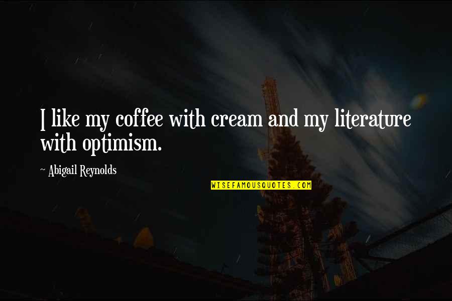 Chutzpah Quotes By Abigail Reynolds: I like my coffee with cream and my