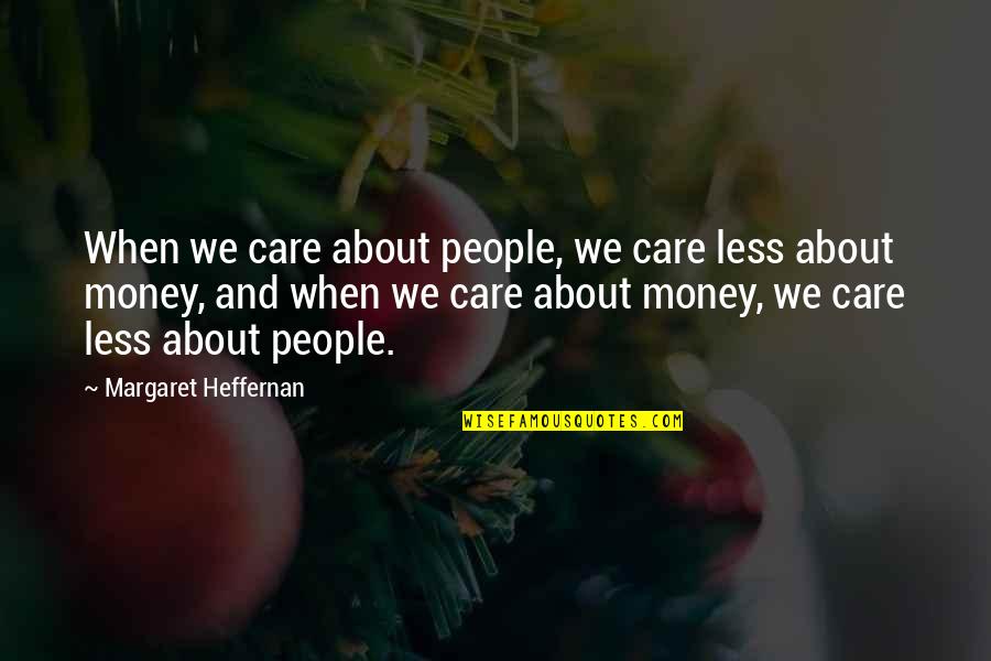 Chutzpah Synonym Quotes By Margaret Heffernan: When we care about people, we care less Chutzpah Synonym Quotes By Margaret Heffernan: When we care about people, we care less