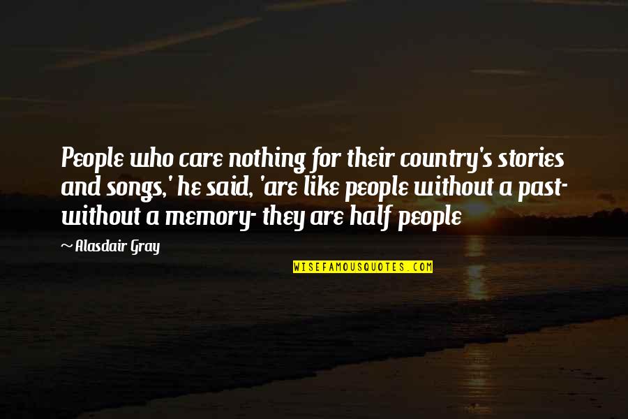 Chuvalo Quotes By Alasdair Gray: People who care nothing for their country's stories