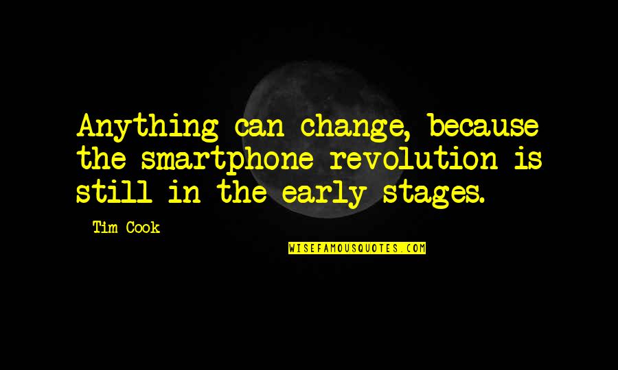 Chuvalo Vs Cleveland Quotes By Tim Cook: Anything can change, because the smartphone revolution is