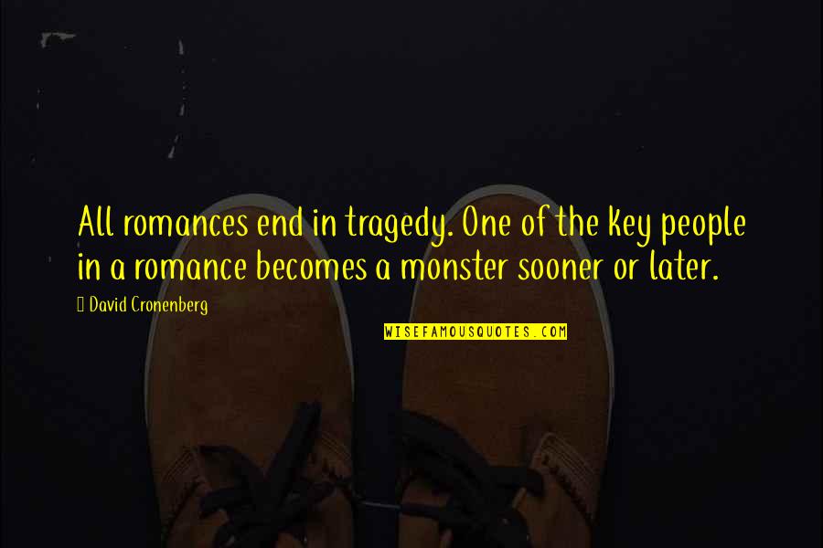 Chuvash Polycythemia Quotes By David Cronenberg: All romances end in tragedy. One of the Chuvash Polycythemia Quotes By David Cronenberg: All romances end in tragedy. One of the