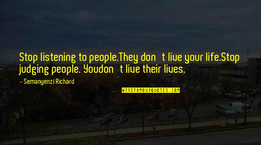 Chuvash Quotes By Semanyenzi Richard: Stop listening to people.They don't live your life.Stop