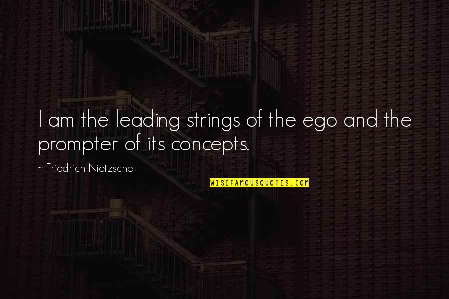 Chuveiro Deca Quotes By Friedrich Nietzsche: I am the leading strings of the ego