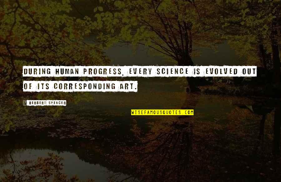 Chuynco Quotes By Herbert Spencer: During human progress, every science is evolved out