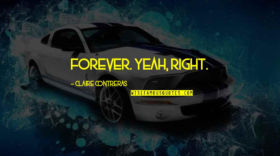 Chuzo Bbq Quotes By Claire Contreras: Forever. Yeah, right.