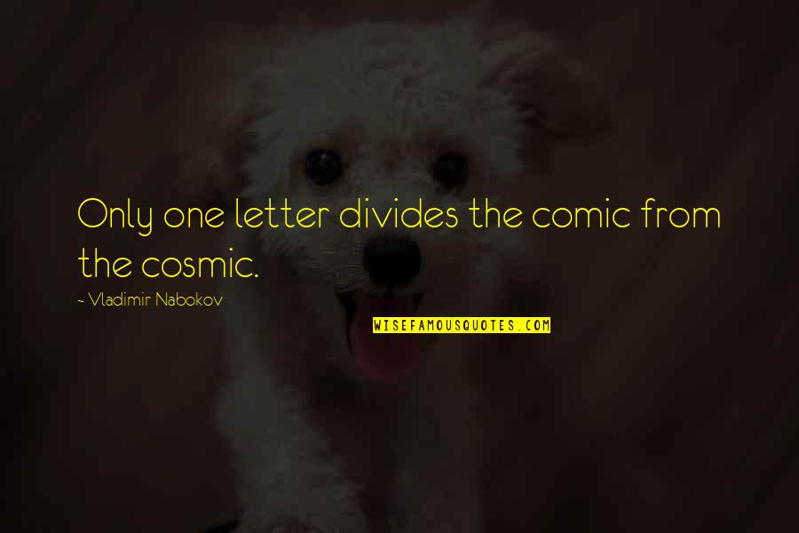 Chuzo Quotes By Vladimir Nabokov: Only one letter divides the comic from the Chuzo Quotes By Vladimir Nabokov: Only one letter divides the comic from the
