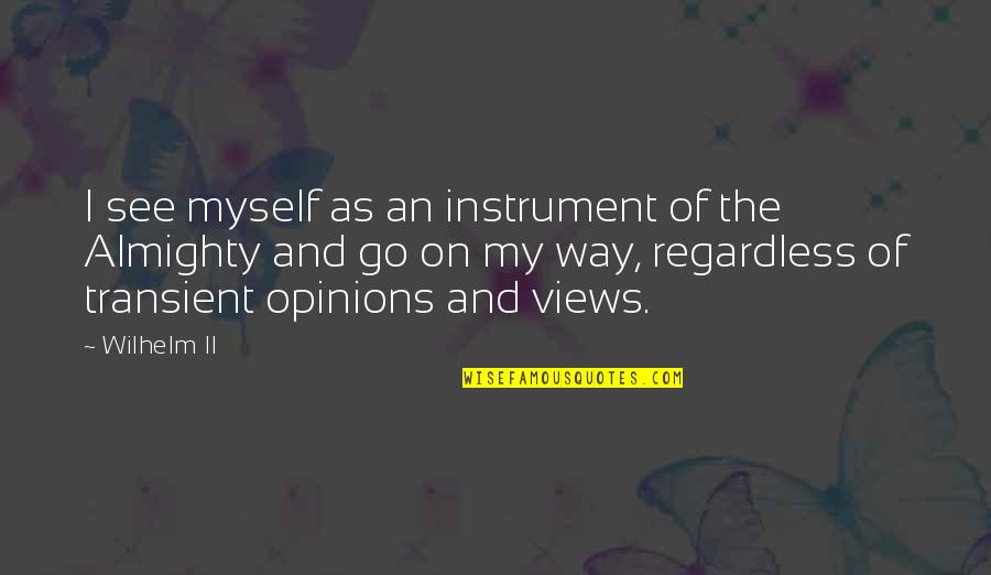 Chuzos Quotes By Wilhelm II: I see myself as an instrument of the