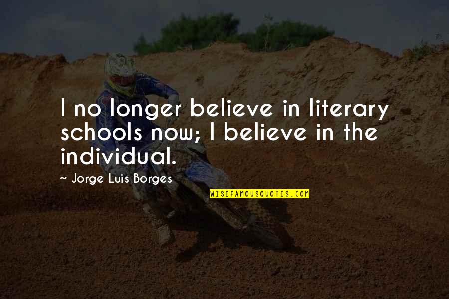 Chvilku Slovni Quotes By Jorge Luis Borges: I no longer believe in literary schools now;