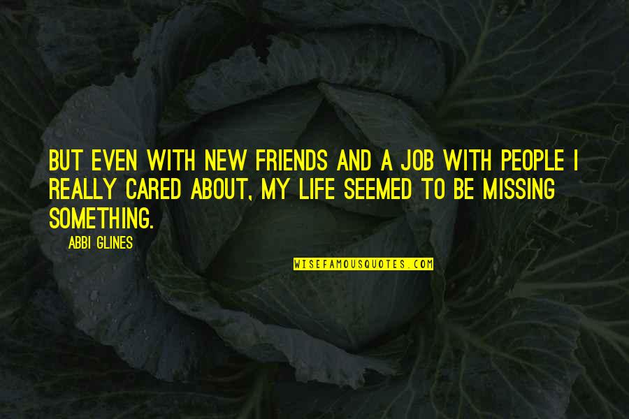 Chvilky Online Quotes By Abbi Glines: But even with new friends and a job