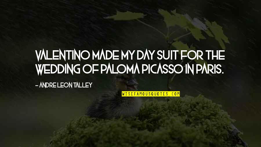 Chvojka Jir Quotes By Andre Leon Talley: Valentino made my day suit for the wedding Chvojka Jir Quotes By Andre Leon Talley: Valentino made my day suit for the wedding