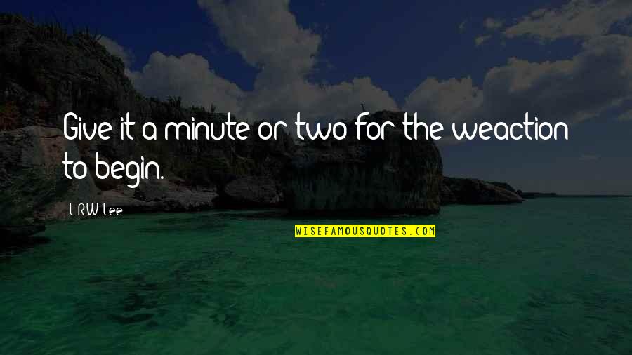 Chvojka Kl Tersk Quotes By L.R.W. Lee: Give it a minute or two for the Chvojka Kl Tersk Quotes By L.R.W. Lee: Give it a minute or two for the