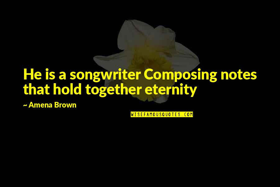 Chvostek Sign Quotes By Amena Brown: He is a songwriter Composing notes that hold