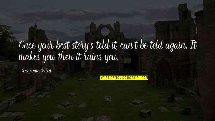Chvrches Quotes By Benjamin Wood: Once your best story's told it, can't be Chvrches Quotes By Benjamin Wood: Once your best story's told it, can't be