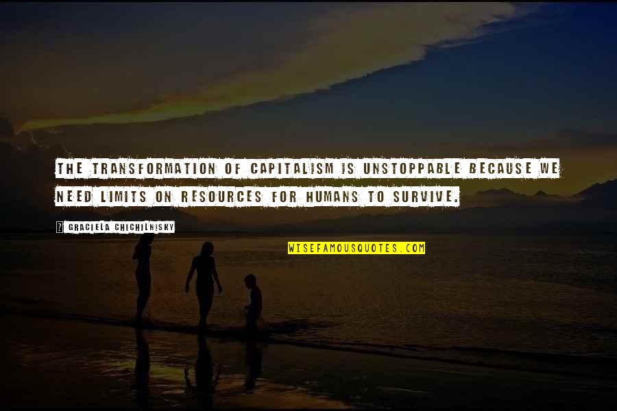Chvrches Song Quotes By Graciela Chichilnisky: The transformation of capitalism is unstoppable because we Chvrches Song Quotes By Graciela Chichilnisky: The transformation of capitalism is unstoppable because we