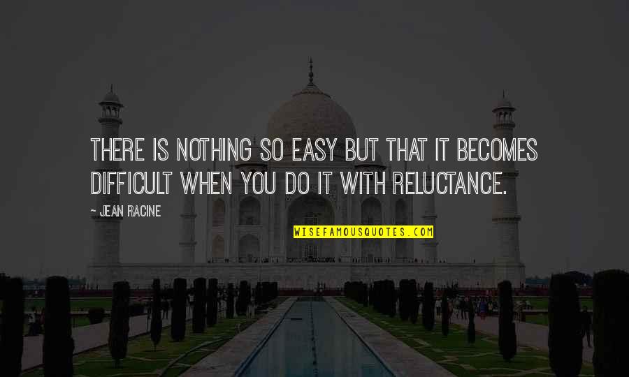 Chvrches Song Quotes By Jean Racine: There is nothing so easy but that it Chvrches Song Quotes By Jean Racine: There is nothing so easy but that it
