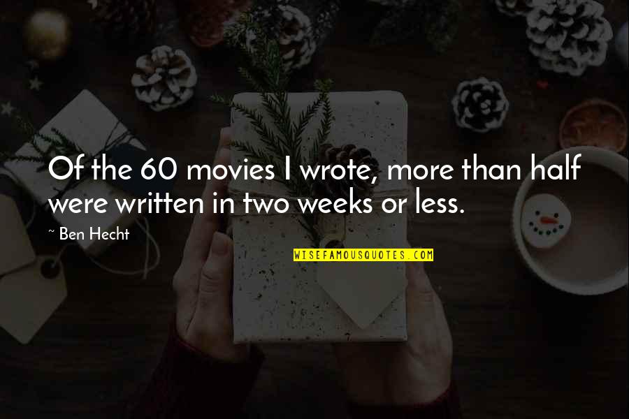 Chwalek Quotes By Ben Hecht: Of the 60 movies I wrote, more than
