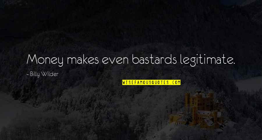 Chwalek Quotes By Billy Wilder: Money makes even bastards legitimate.