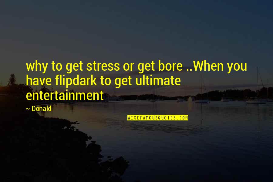 Chwast Wrotycz Quotes By Donald: why to get stress or get bore ..When