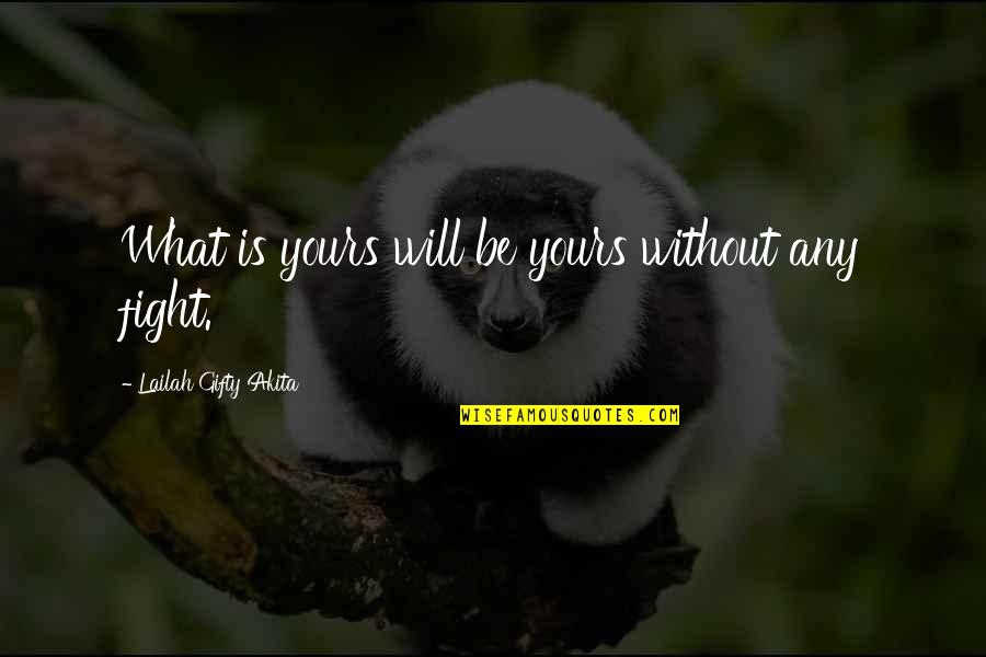 Chwastox Quotes By Lailah Gifty Akita: What is yours will be yours without any Chwastox Quotes By Lailah Gifty Akita: What is yours will be yours without any