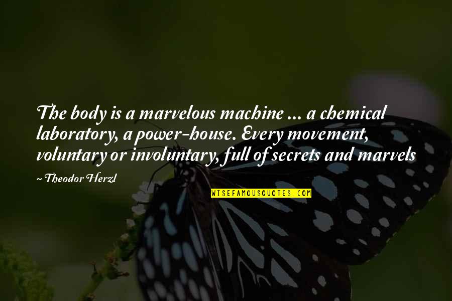 Chwastox Quotes By Theodor Herzl: The body is a marvelous machine ... a