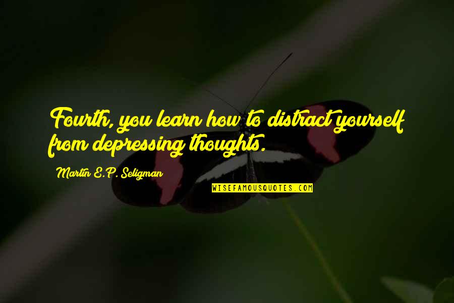 Chwil Wki Przez Internet Bez Bik Quotes By Martin E.P. Seligman: Fourth, you learn how to distract yourself from Chwil Wki Przez Internet Bez Bik Quotes By Martin E.P. Seligman: Fourth, you learn how to distract yourself from