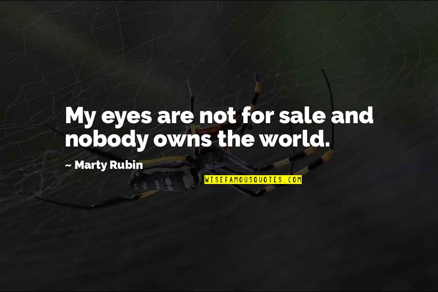 Chwila Wytchnienia Quotes By Marty Rubin: My eyes are not for sale and nobody