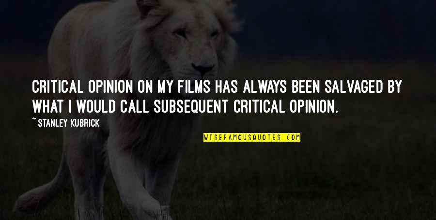 Chwilach Quotes By Stanley Kubrick: Critical opinion on my films has always been Chwilach Quotes By Stanley Kubrick: Critical opinion on my films has always been