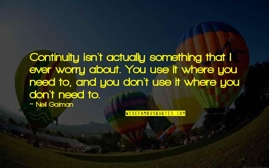 Chwile Andrzej Quotes By Neil Gaiman: Continuity isn't actually something that I ever worry Chwile Andrzej Quotes By Neil Gaiman: Continuity isn't actually something that I ever worry