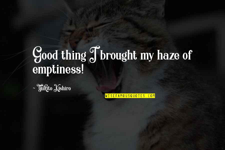 Chwilkomat Quotes By Yukito Kishiro: Good thing I brought my haze of emptiness! Chwilkomat Quotes By Yukito Kishiro: Good thing I brought my haze of emptiness!