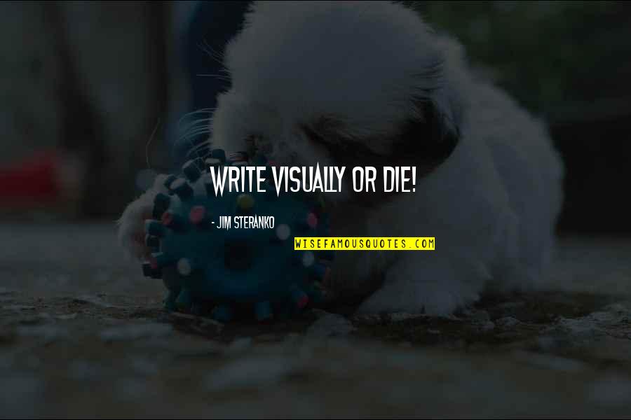 Chwilowka Quotes By Jim Steranko: Write visually or die! Chwilowka Quotes By Jim Steranko: Write visually or die!