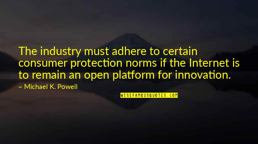 Chwilowka Quotes By Michael K. Powell: The industry must adhere to certain consumer protection Chwilowka Quotes By Michael K. Powell: The industry must adhere to certain consumer protection