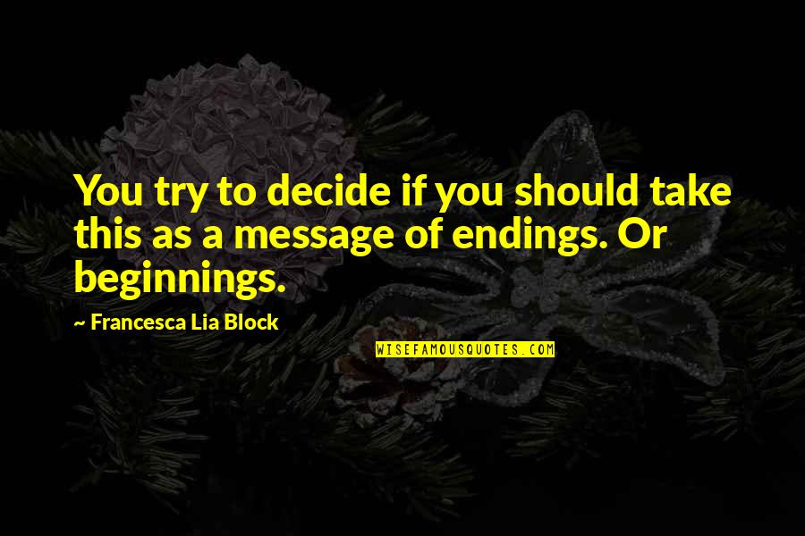 Chyanna Income Quotes By Francesca Lia Block: You try to decide if you should take