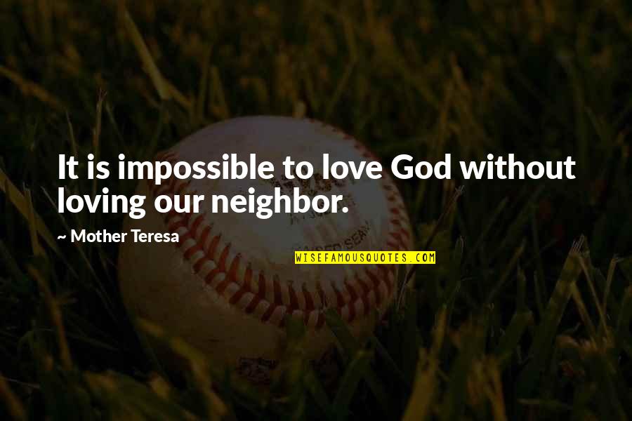 Chyceni Quotes By Mother Teresa: It is impossible to love God without loving Chyceni Quotes By Mother Teresa: It is impossible to love God without loving