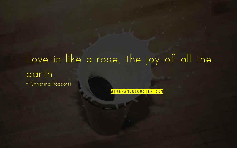 Chye Ching Quotes By Christina Rossetti: Love is like a rose, the joy of