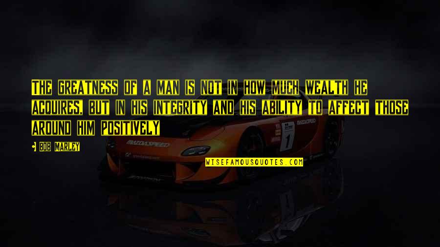 Chye Joo Quotes By Bob Marley: The greatness of a man is not in Chye Joo Quotes By Bob Marley: The greatness of a man is not in