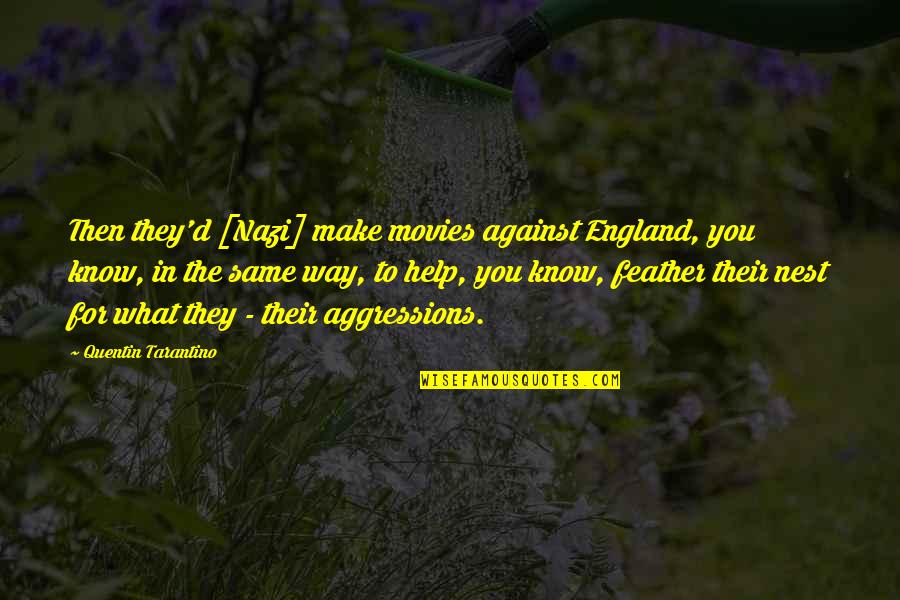 Chye Joo Quotes By Quentin Tarantino: Then they'd [Nazi] make movies against England, you