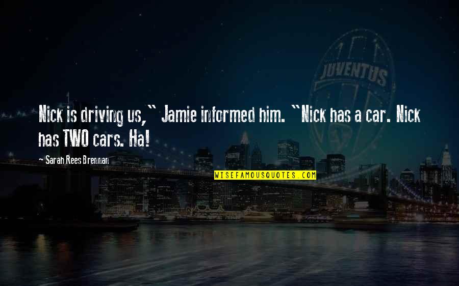 Chye Seng Quotes By Sarah Rees Brennan: Nick is driving us," Jamie informed him. "Nick Chye Seng Quotes By Sarah Rees Brennan: Nick is driving us," Jamie informed him. "Nick