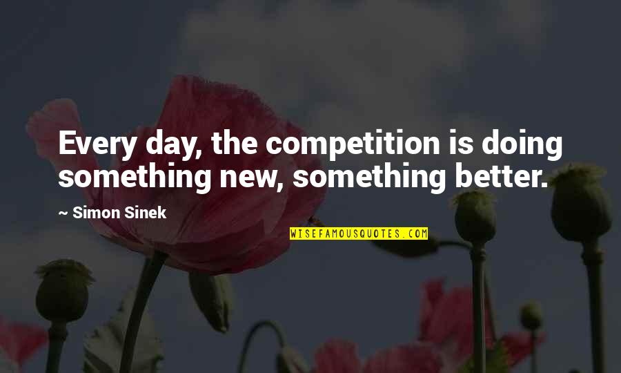 Chykat Quotes By Simon Sinek: Every day, the competition is doing something new,