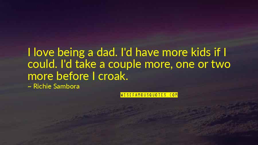 Chylak Torebki Quotes By Richie Sambora: I love being a dad. I'd have more