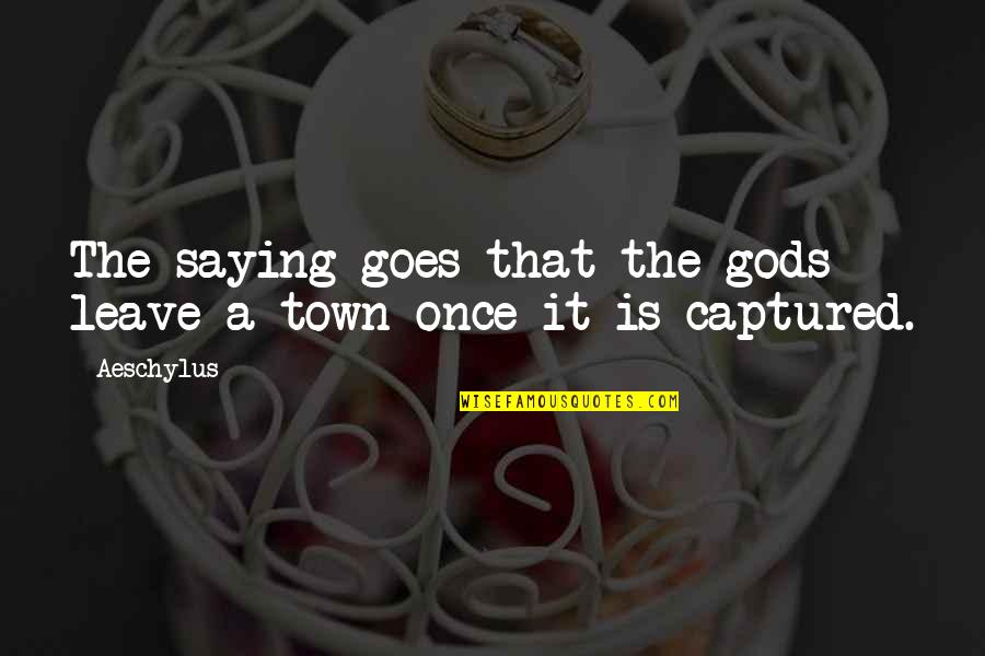 Chylek Litvinov Quotes By Aeschylus: The saying goes that the gods leave a