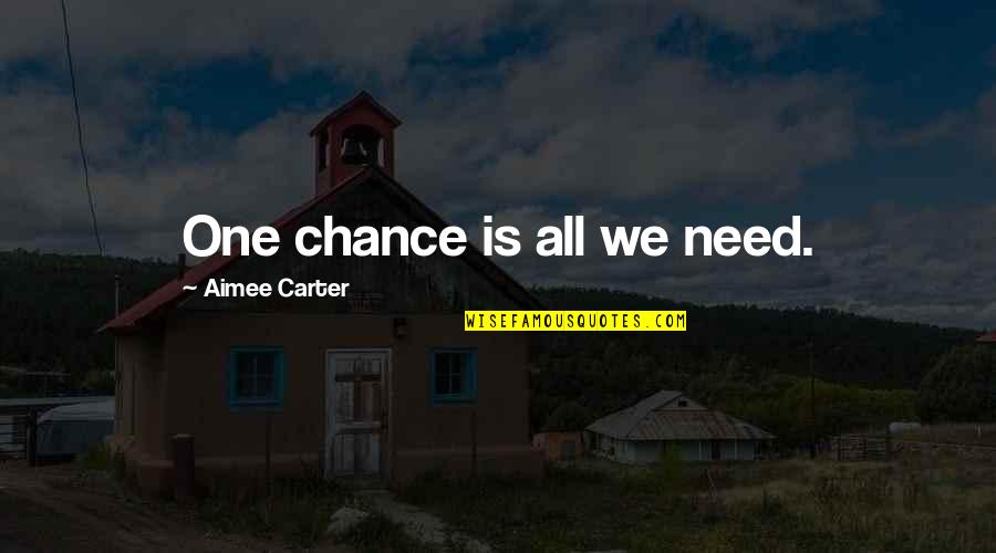 Chymist Quotes By Aimee Carter: One chance is all we need.