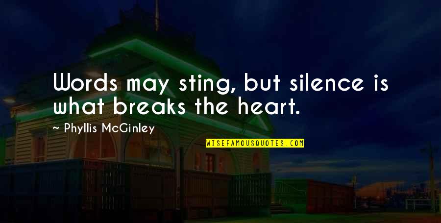 Chymist Quotes By Phyllis McGinley: Words may sting, but silence is what breaks
