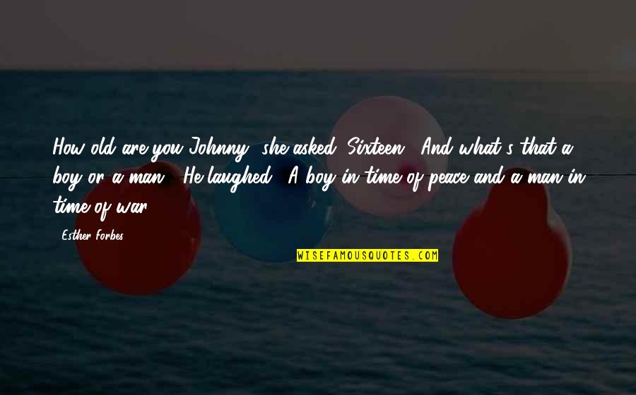 Chymistry Quotes By Esther Forbes: How old are you Johnny" she asked. Sixteen."