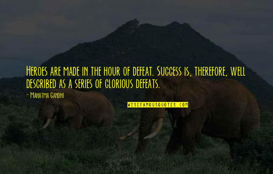 Chymistry Quotes By Mahatma Gandhi: Heroes are made in the hour of defeat.
