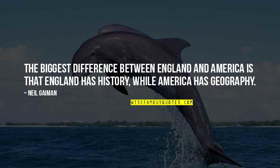 Chyna Cause Quotes By Neil Gaiman: The biggest difference between England and America is Chyna Cause Quotes By Neil Gaiman: The biggest difference between England and America is