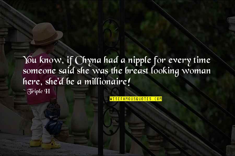 Chyna Quotes By Triple H: You know, if Chyna had a nipple for