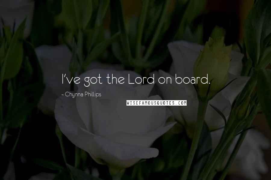 Chynna Phillips quotes: I've got the Lord on board.
