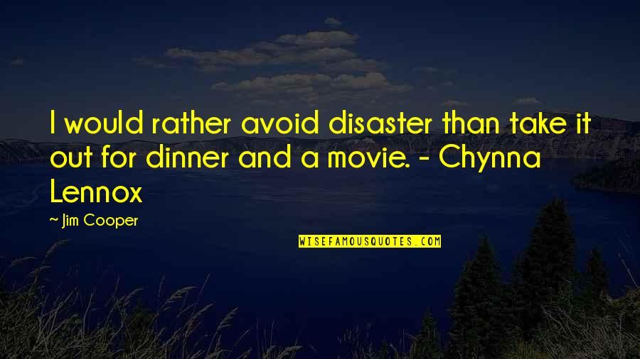Chynna Quotes By Jim Cooper: I would rather avoid disaster than take it